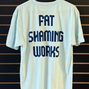 “Fat Shaming Works” T Shirt