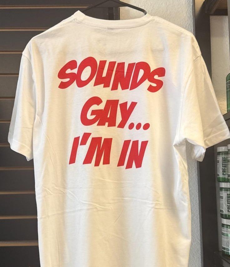 “Sounds Gay… I’m In” T Shirt
