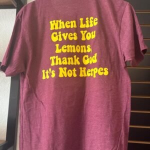 “When Life Gives You Lemons, Thank God It’s Not Herpes” T Shirt