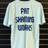 “Fat Shaming Works” T Shirt